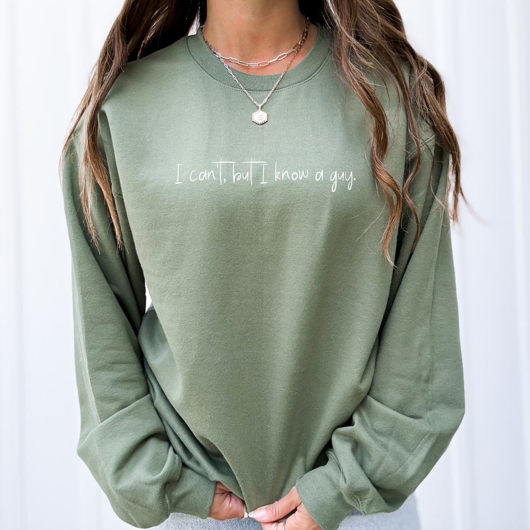 I can't, but I know a guy Sweatshirt