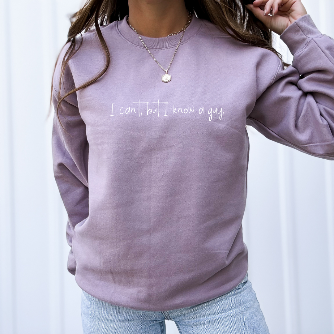 I can't, but I know a guy Sweatshirt