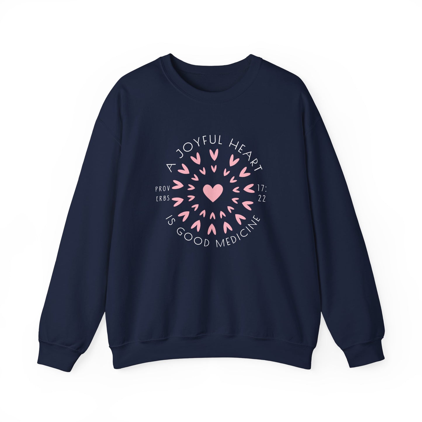 A Joyful Heart – Proverbs 17:22 Sweatshirt