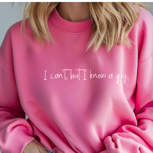 I can't, but I know a guy Sweatshirt