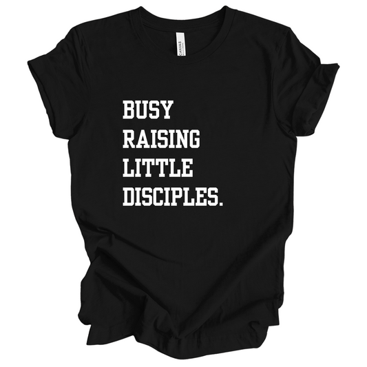 Busy Raising Little Disciples Tee