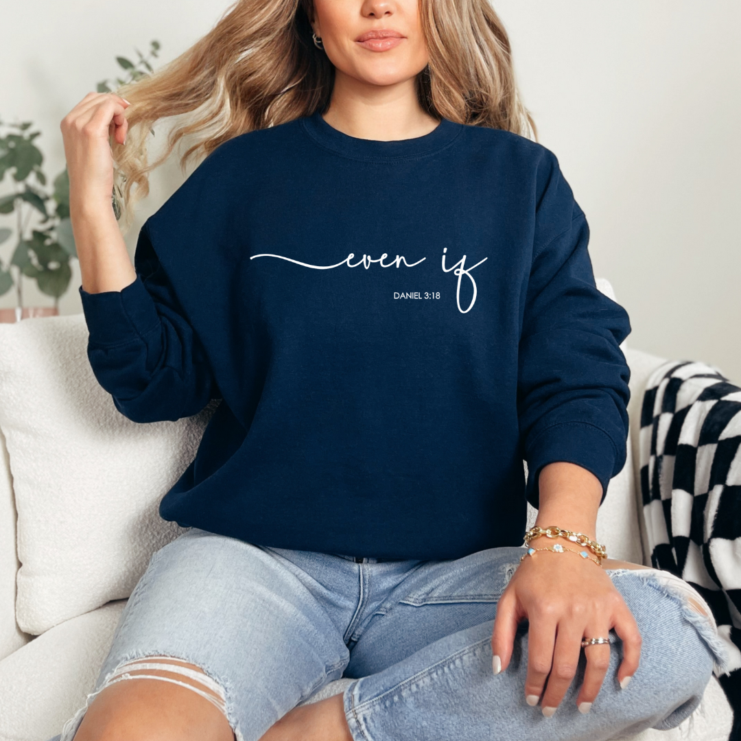 Even If – Daniel 3:18 Sweatshirt