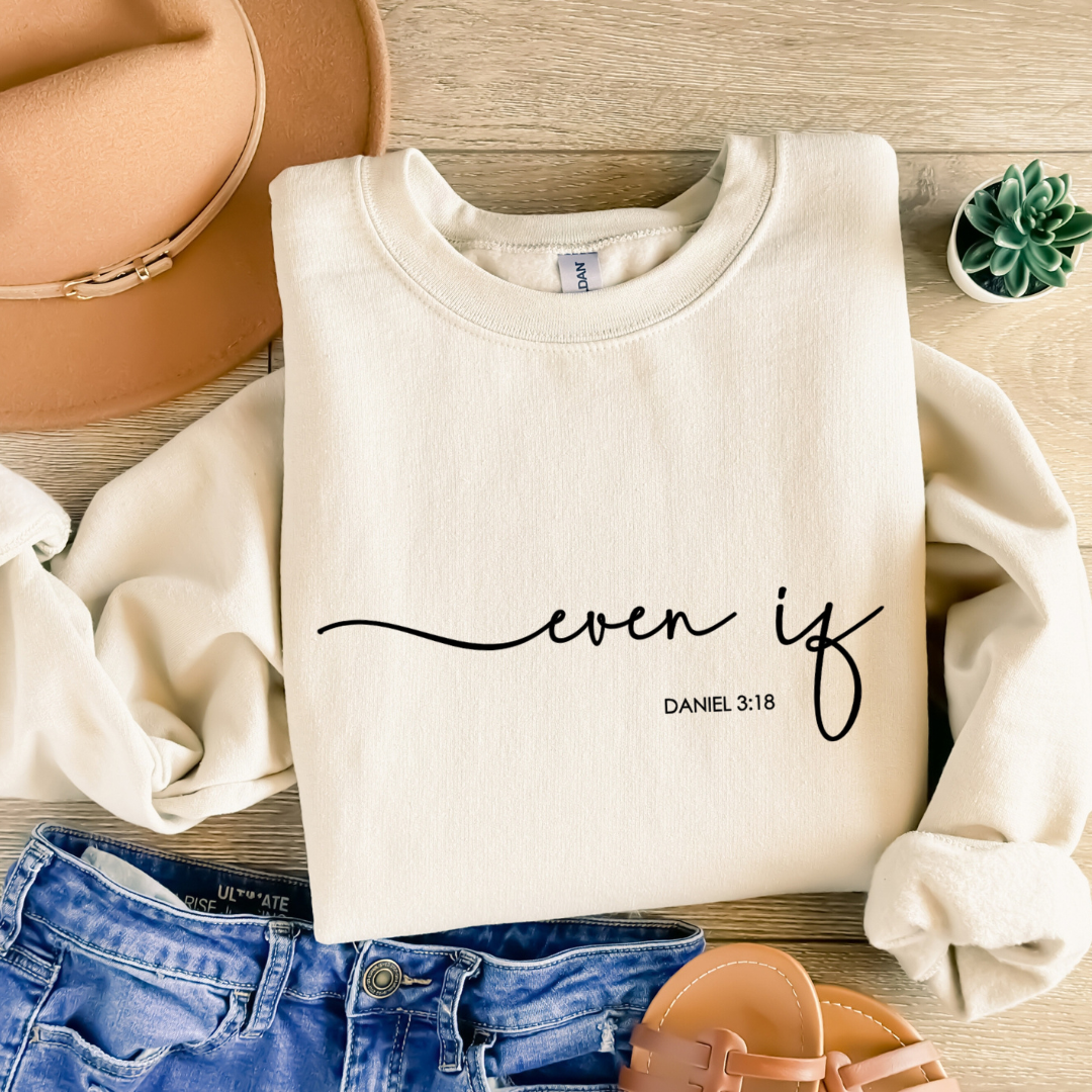 Even If – Daniel 3:18 Sweatshirt